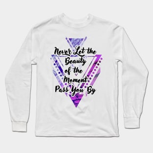 'Never Let the Beauty of the Moment Pass You By' Typography Design- Purple Background Long Sleeve T-Shirt